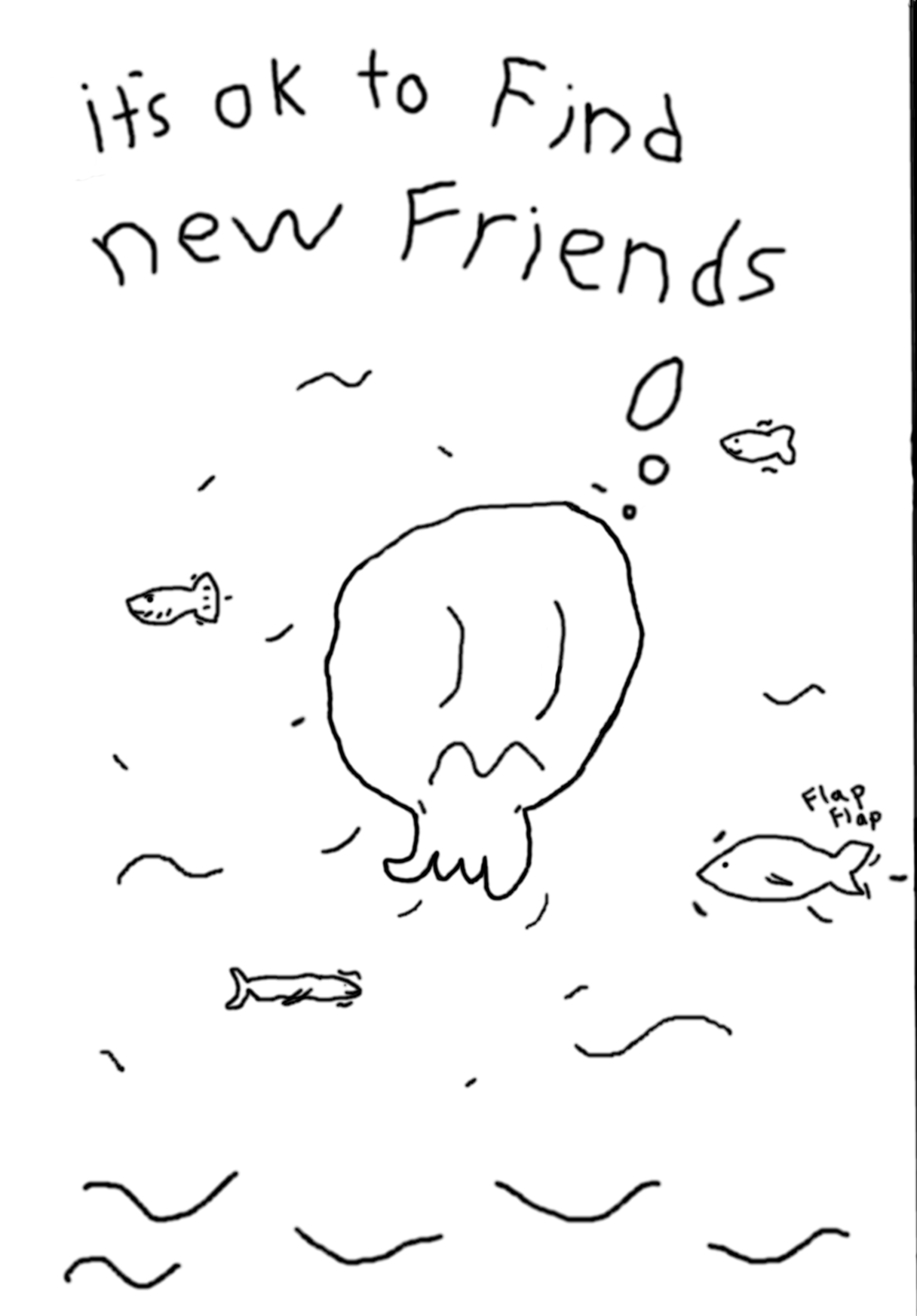 gentle reminders Octopus says “it’s ok to find new friends”